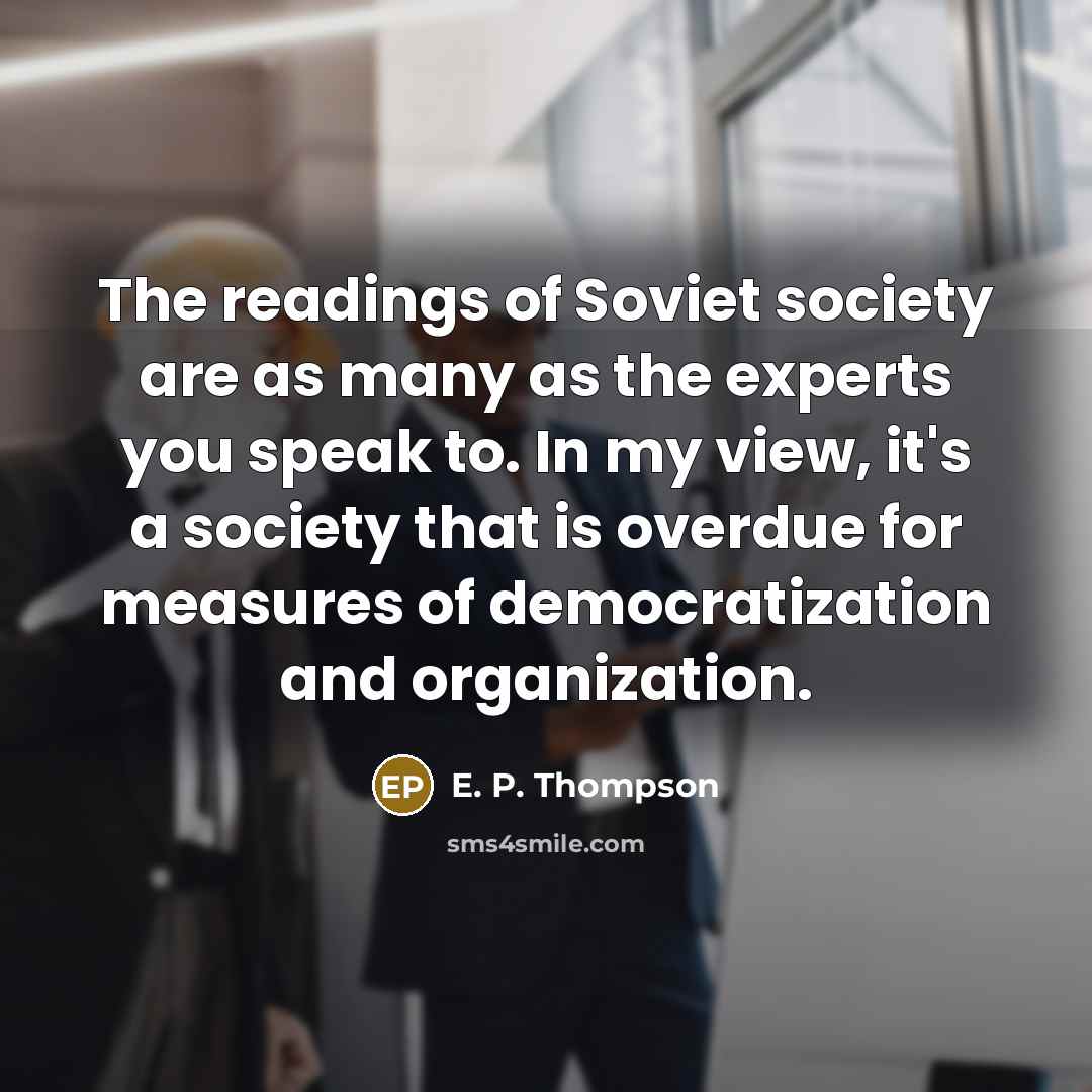 “The readings of Soviet society are as many as the…” quote by E. P. Thompson