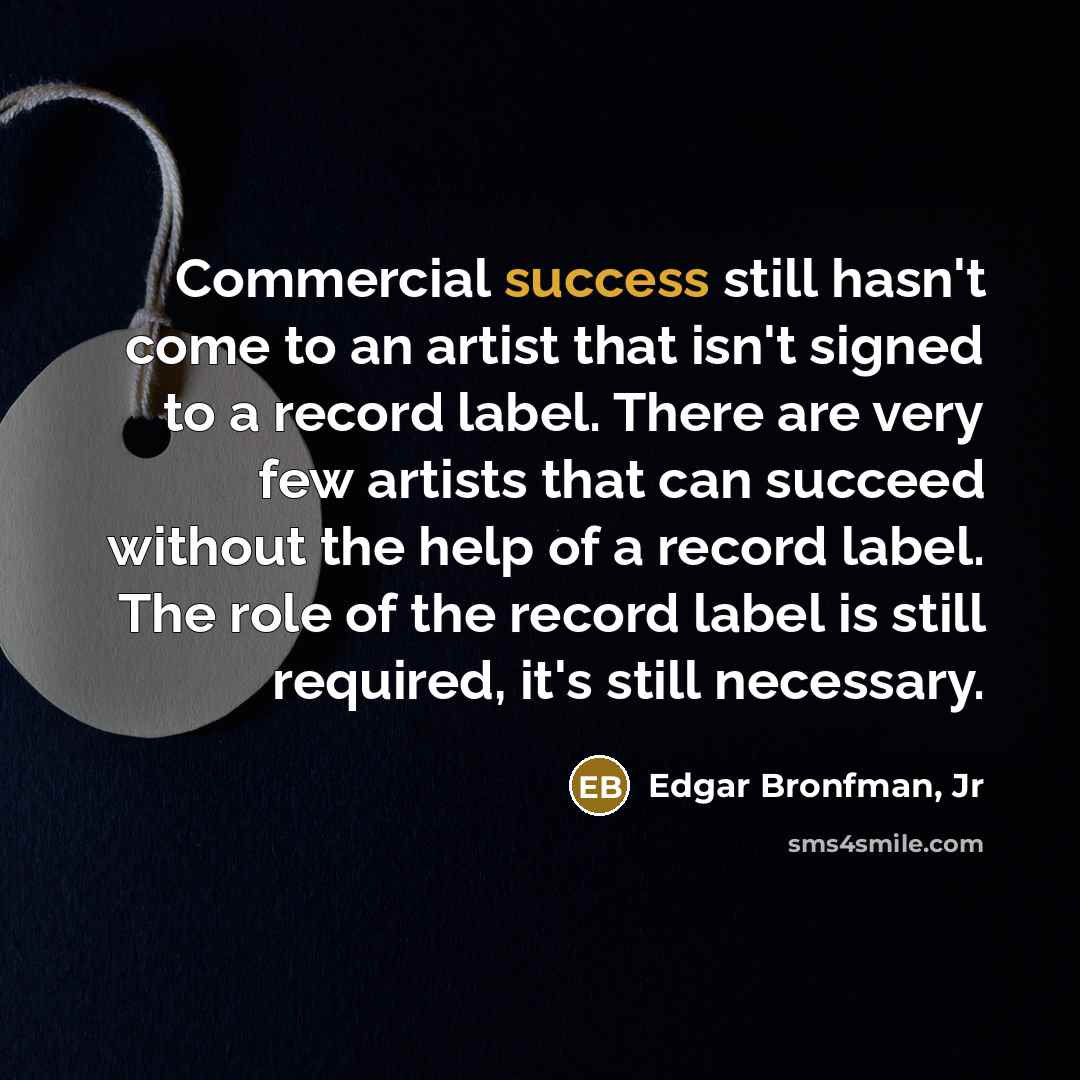 “Commercial success still hasn't come to an artist that isn't…” quote by Edgar Bronfman, Jr