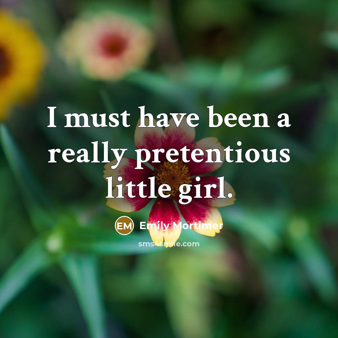 “I must have been a really pretentious little girl.…” quote by Emily Mortimer