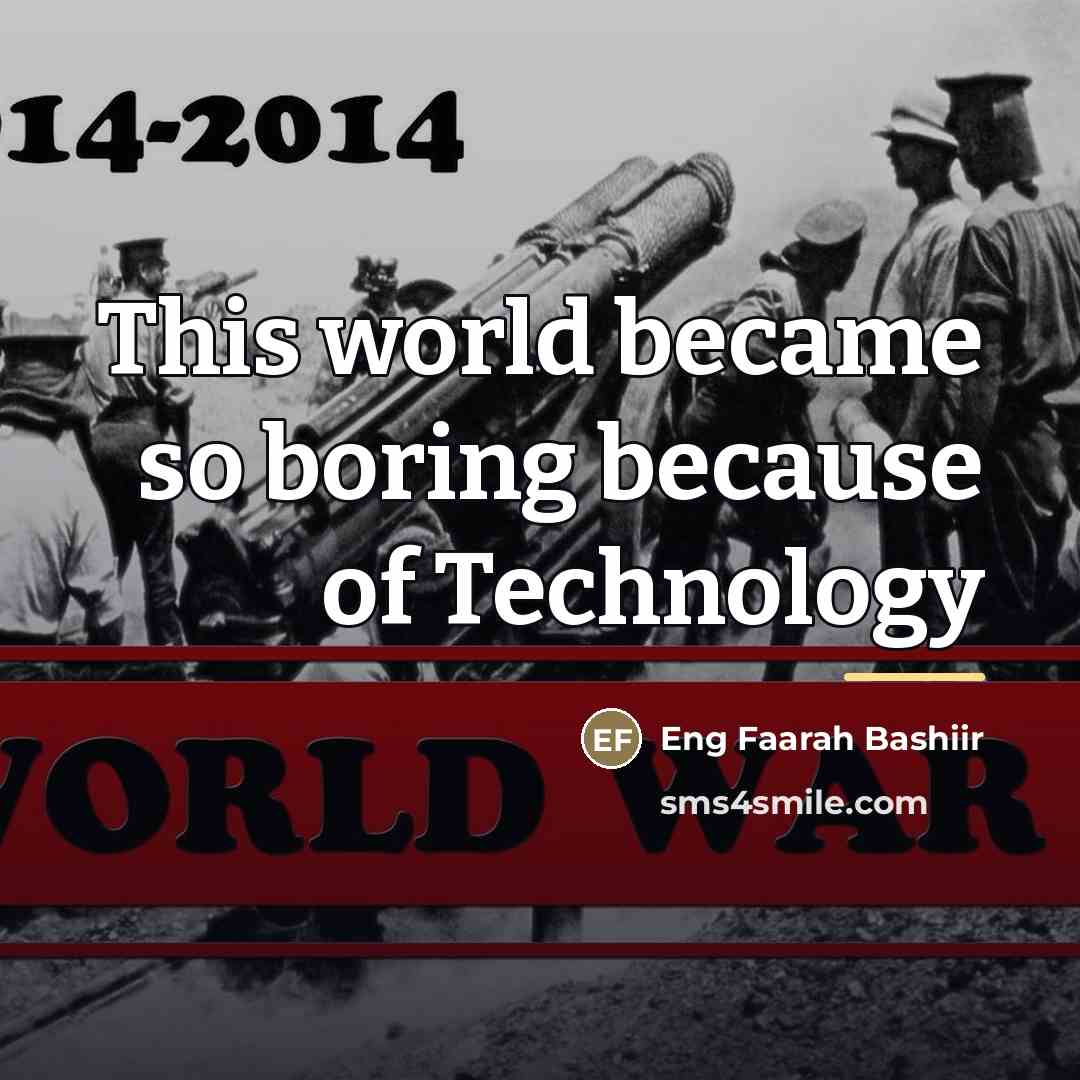 “This world became so boring because of Technology…” quote by Eng Faarah Bashiir