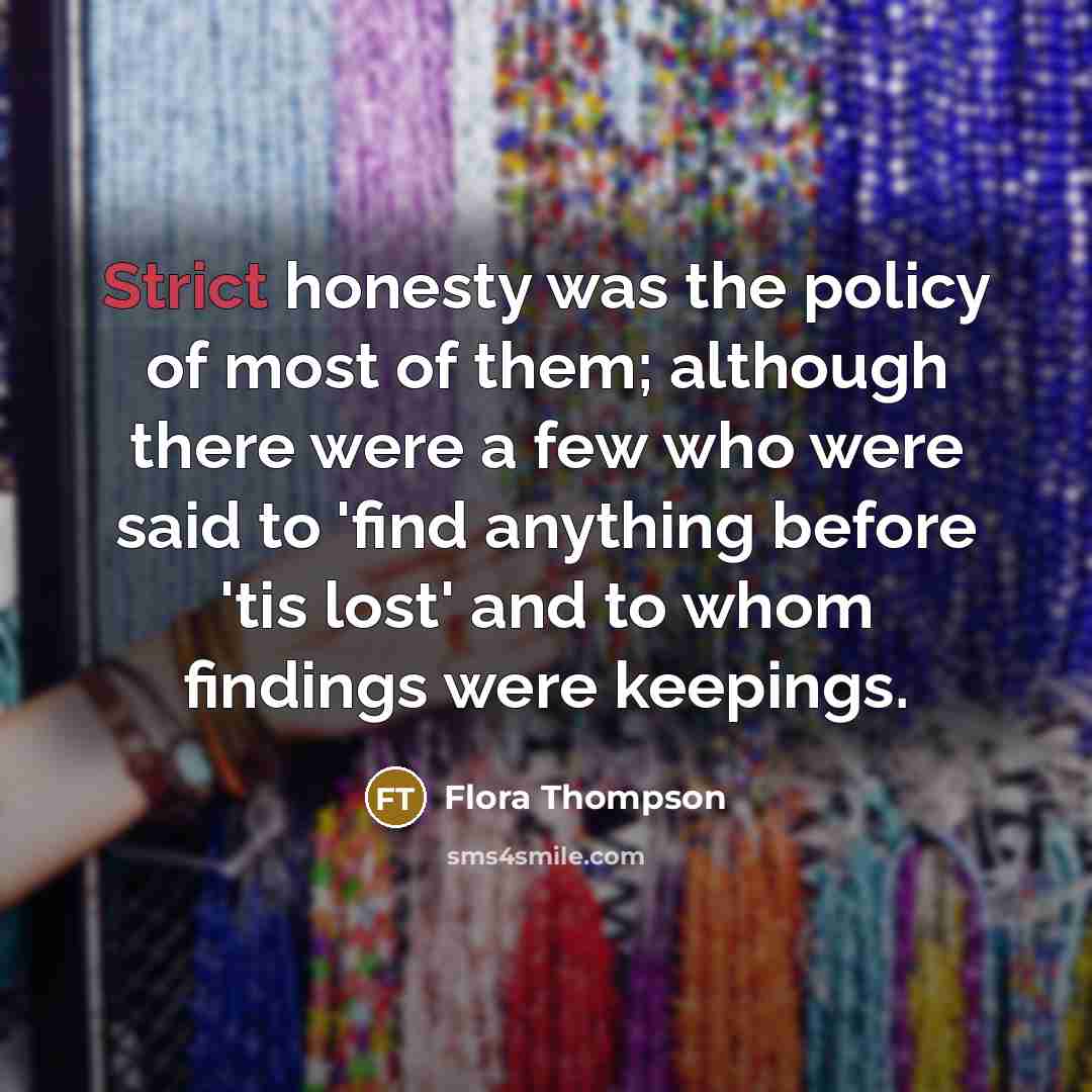 “Strict honesty was the policy of most of them; although…” quote by Flora Thompson