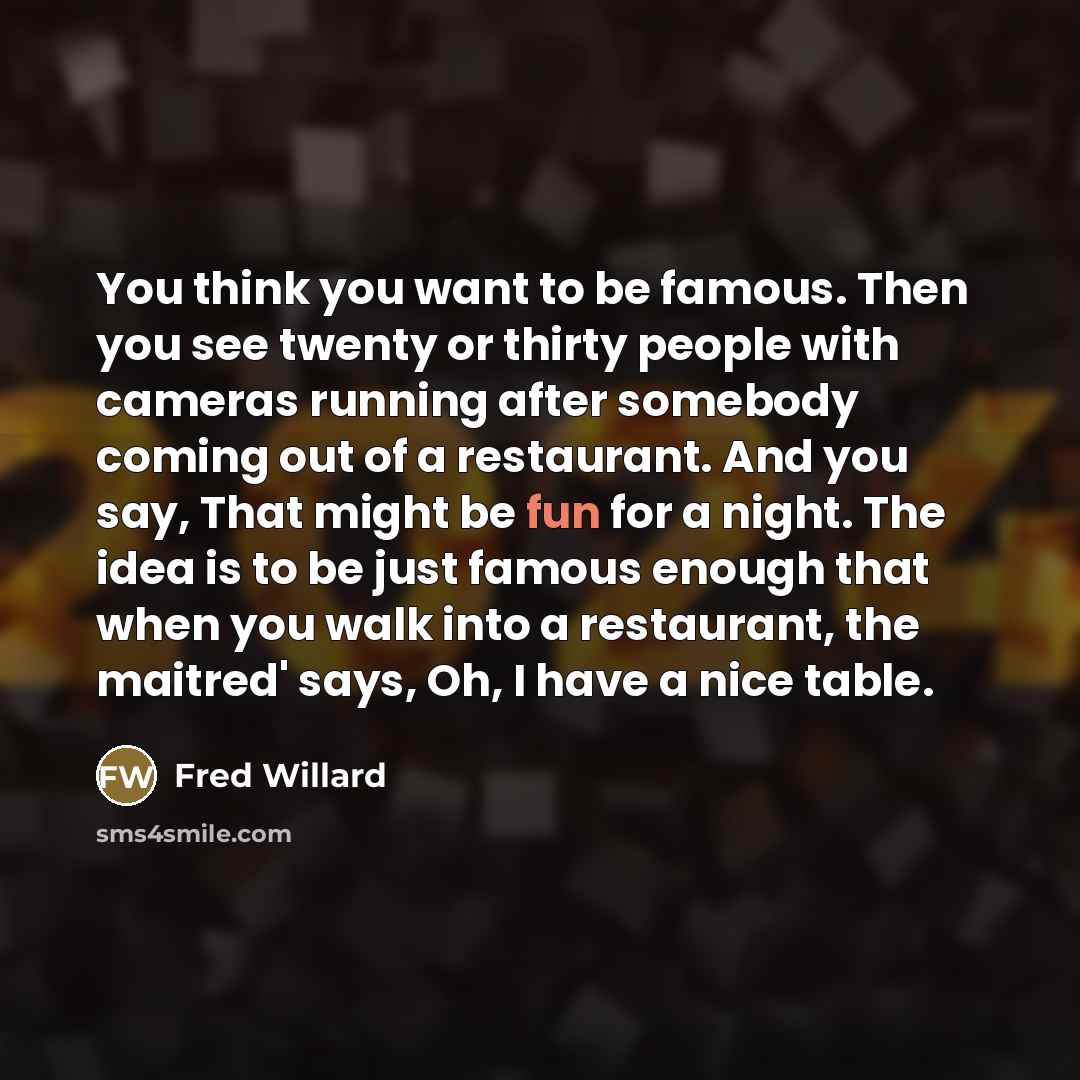 “You think you want to be famous. Then you see…” quote by Fred Willard