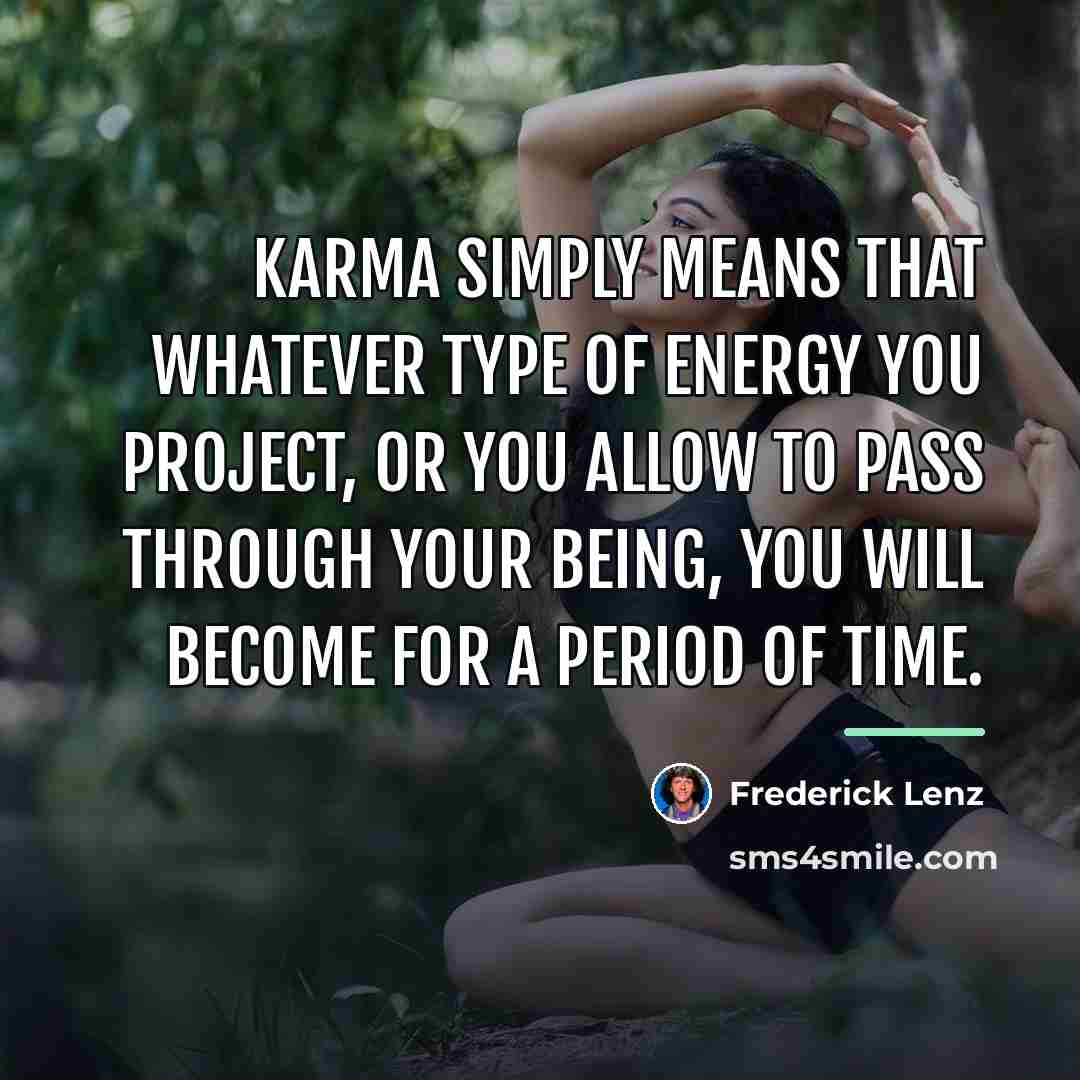 “Karma simply means that whatever type of energy you project,…” quote by Frederick Lenz
