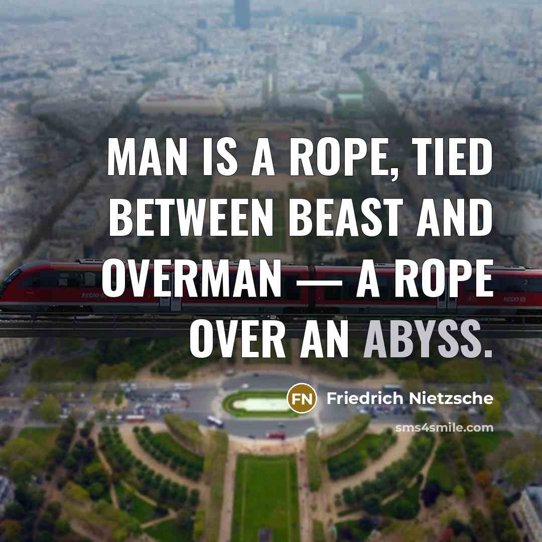 “Man is a rope, tied between beast and overman —…” quote by Friedrich Nietzsche