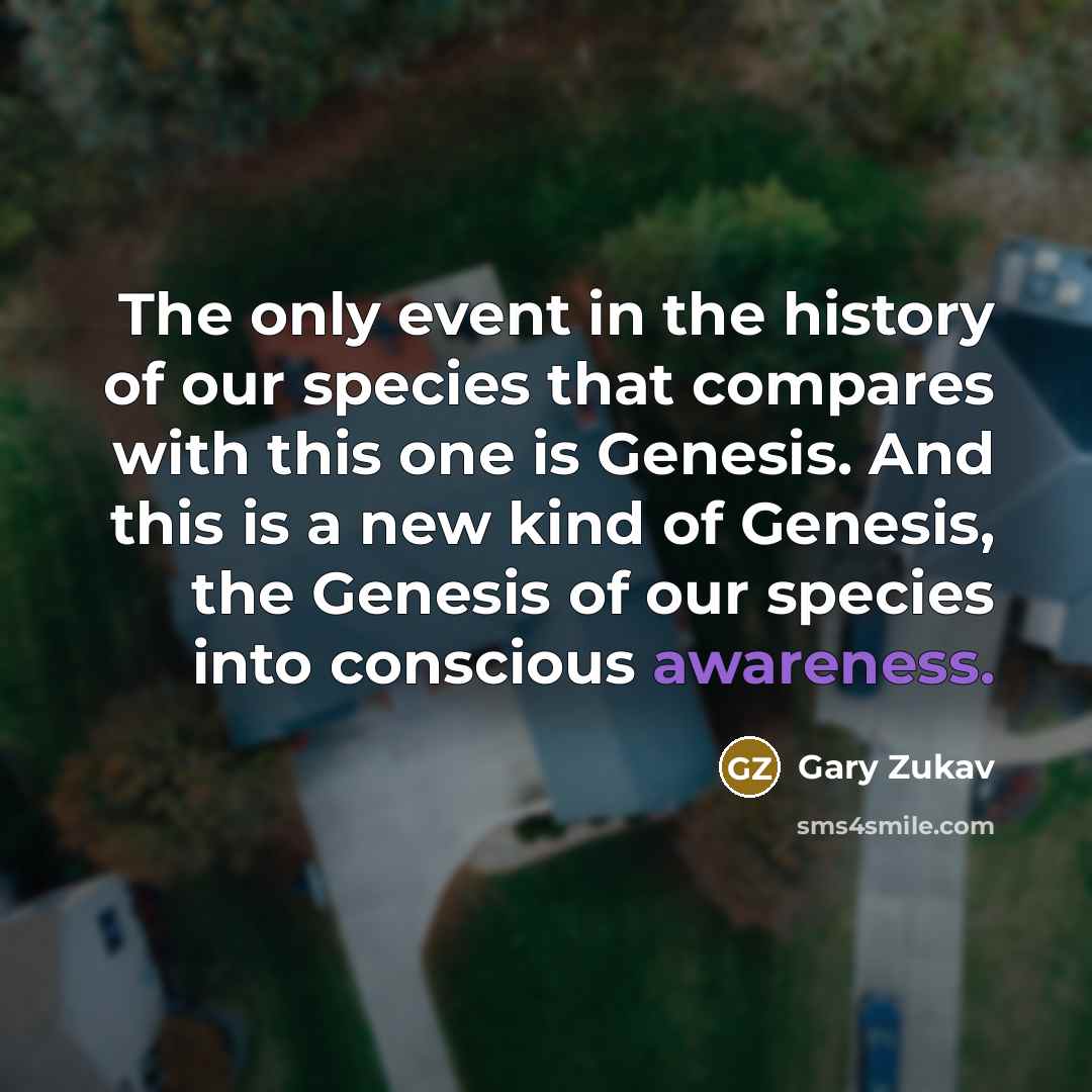 “The only event in the history of our species that…” quote by Gary Zukav