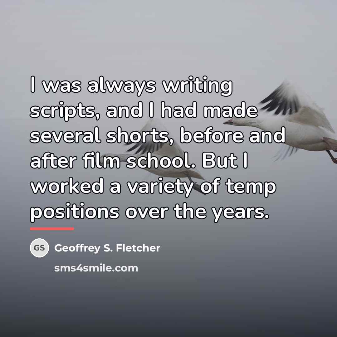 “I was always writing scripts, and I had made several…” quote by Geoffrey S. Fletcher