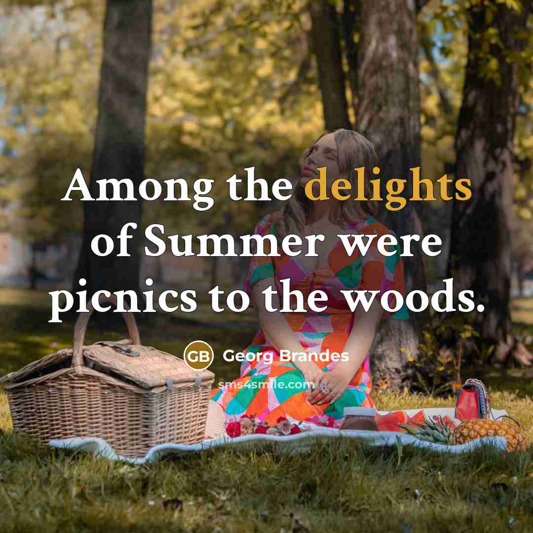 “Among the delights of Summer were picnics to the woods.…” quote by Georg Brandes