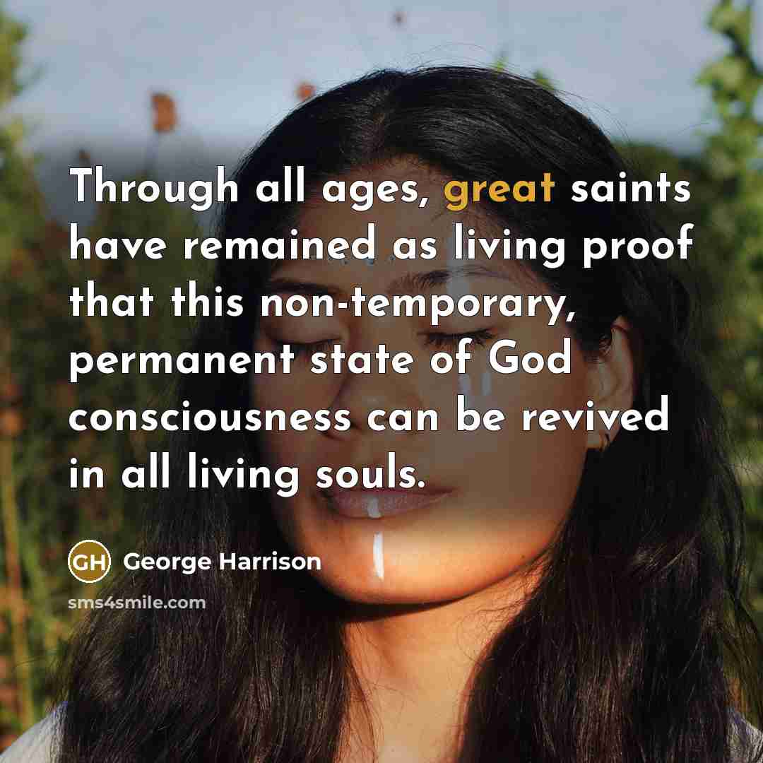 “Through all ages, great saints have remained as living proof…” quote by George Harrison