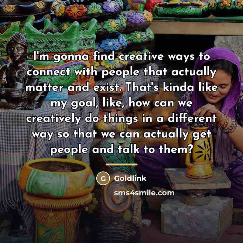 “I'm gonna find creative ways to connect with people that…” quote by Goldlink