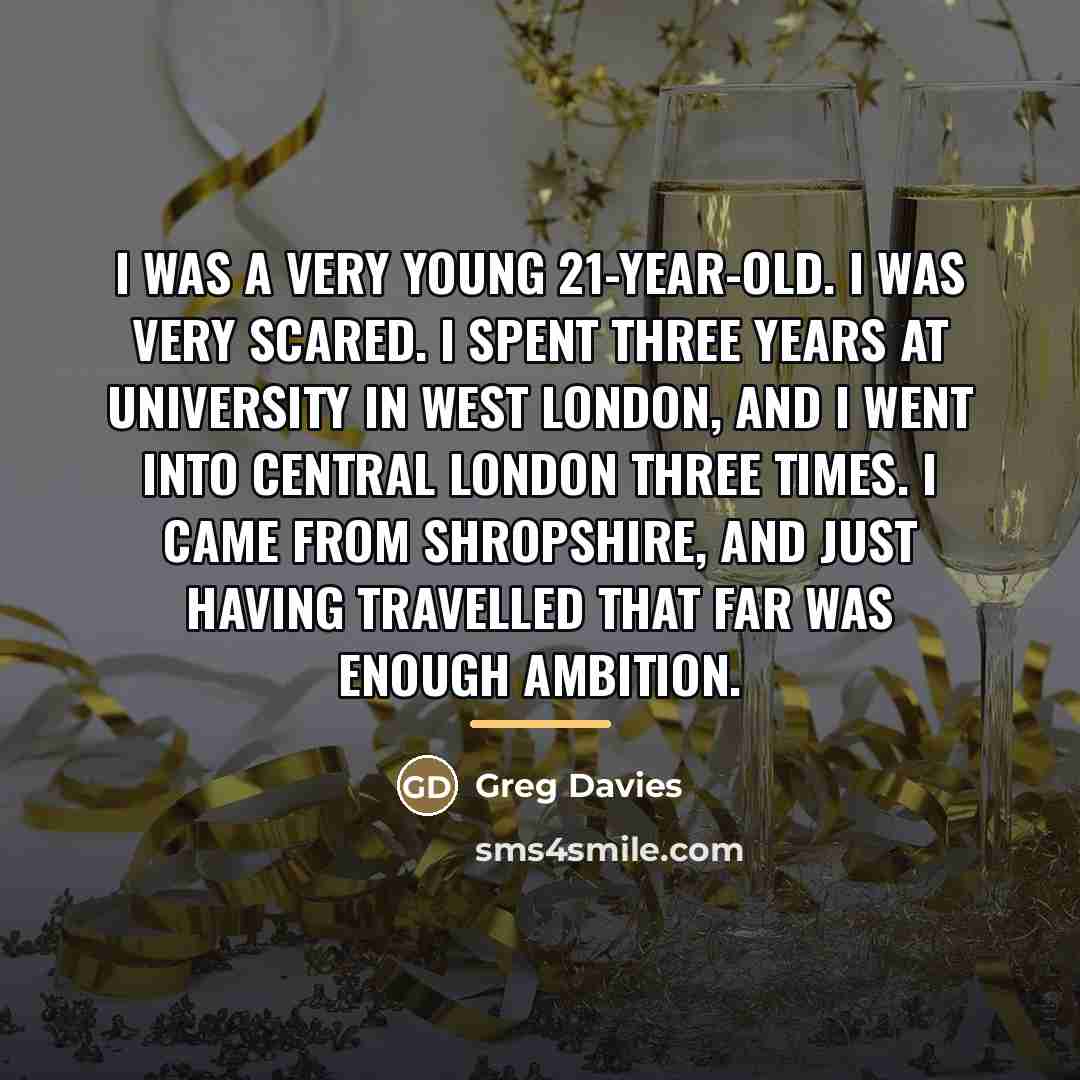 “I was a very young 21-year-old. I was very scared.…” quote by Greg Davies
