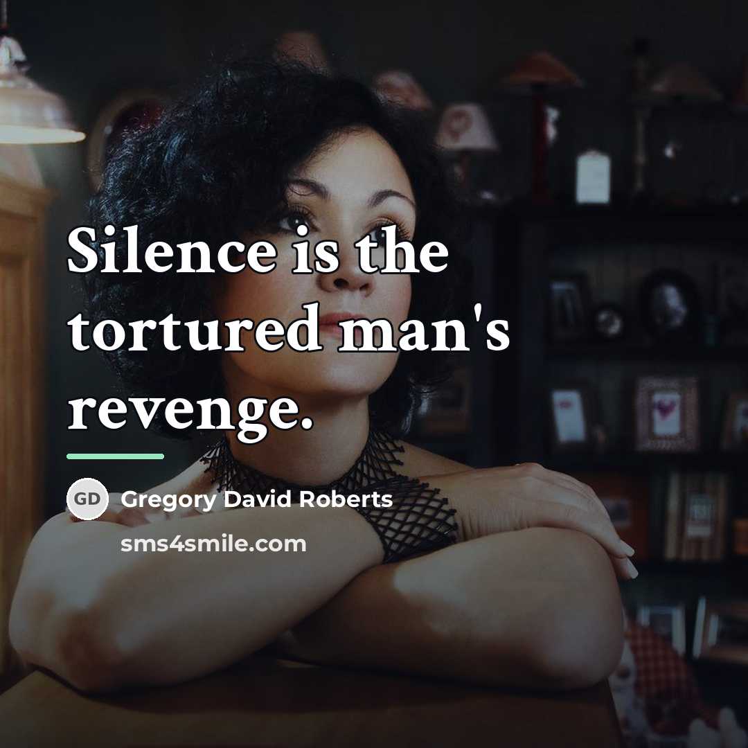 “Silence is the tortured man's revenge.…” quote by Gregory David Roberts