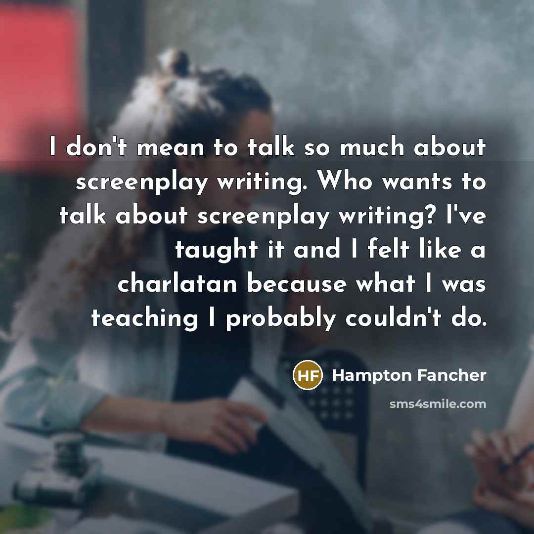 “I don't mean to talk so much about screenplay writing.…” quote by Hampton Fancher