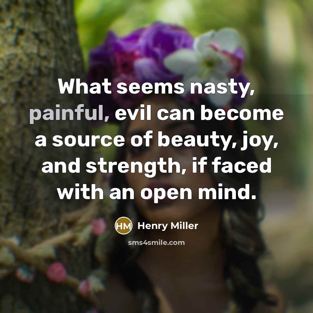 “What seems nasty, painful, evil can become a source of…” quote by Henry Miller