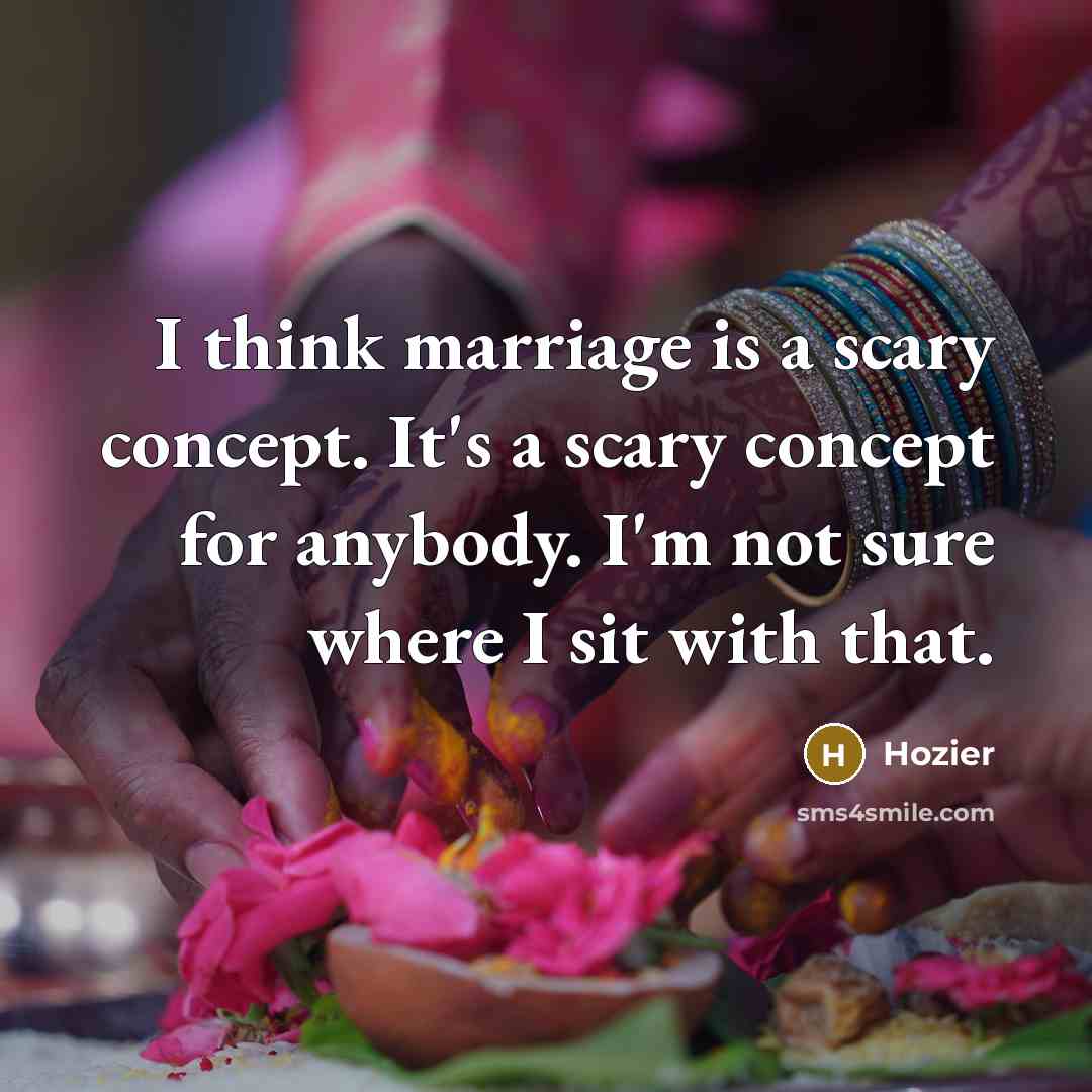 “I think marriage is a scary concept. It's a scary…” quote by Hozier