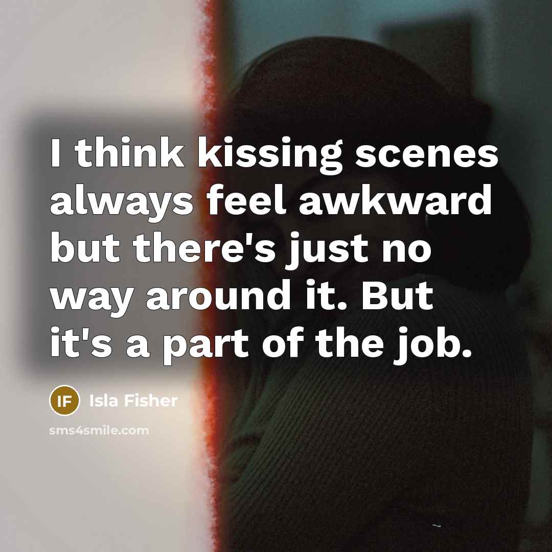 “I think kissing scenes always feel awkward but there's just…” quote by Isla Fisher