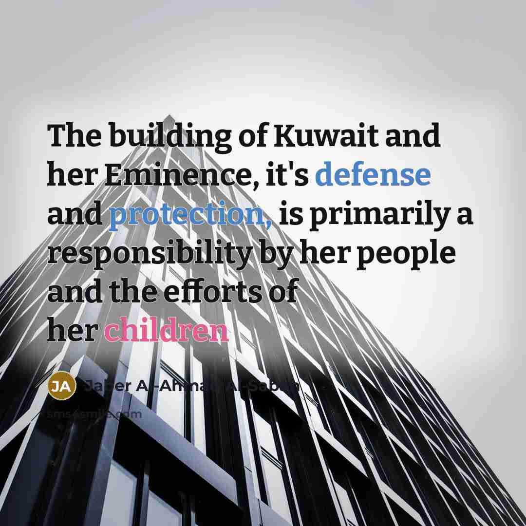 “The building of Kuwait and her Eminence, it's defense and…” quote by Jaber Al-Ahmad Al-Sabah