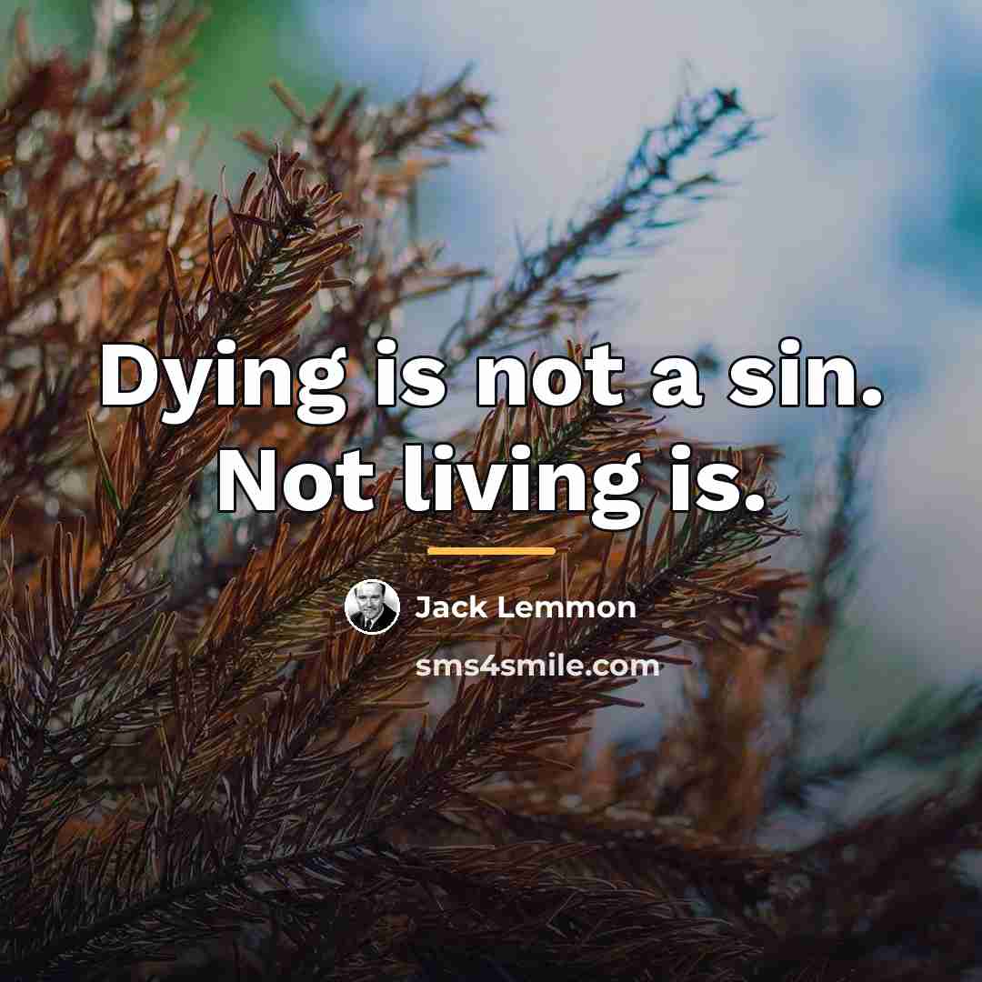 “Dying is not a sin. Not living is.…” quote by Jack Lemmon