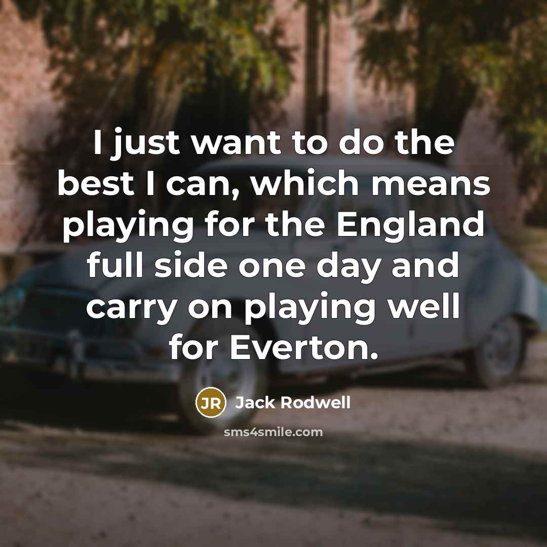 “I just want to do the best I can, which…” quote by Jack Rodwell