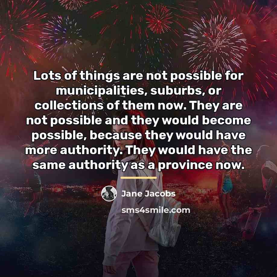 “Lots of things are not possible for municipalities, suburbs, or…” quote by Jane Jacobs