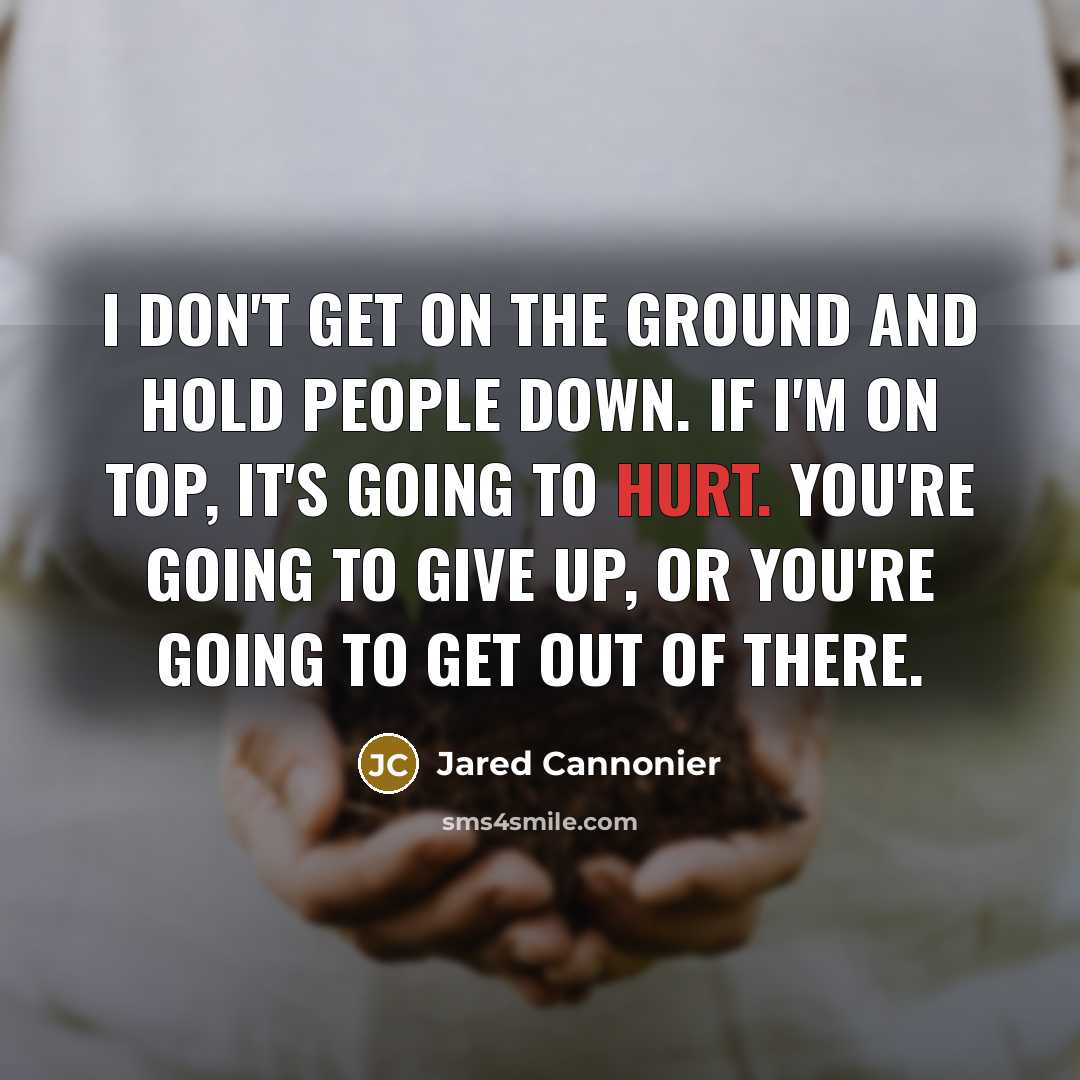 “I don't get on the ground and hold people down.…” quote by Jared Cannonier