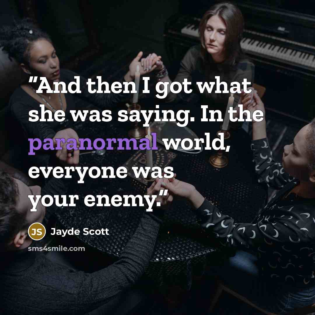 “And then I got what she was saying. In the paranormal world, everyone was your enemy.” quote by Jayde Scott