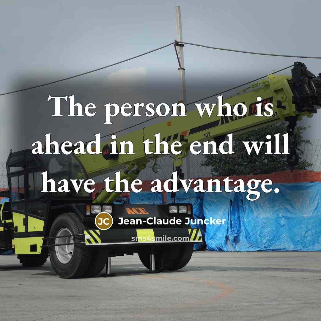 “The person who is ahead in the end will have…” quote by Jean-Claude Juncker