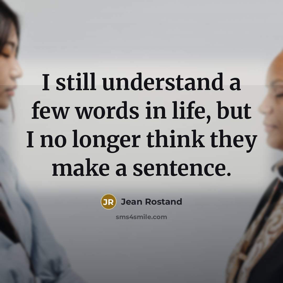 “I still understand a few words in life, but I…” quote by Jean Rostand