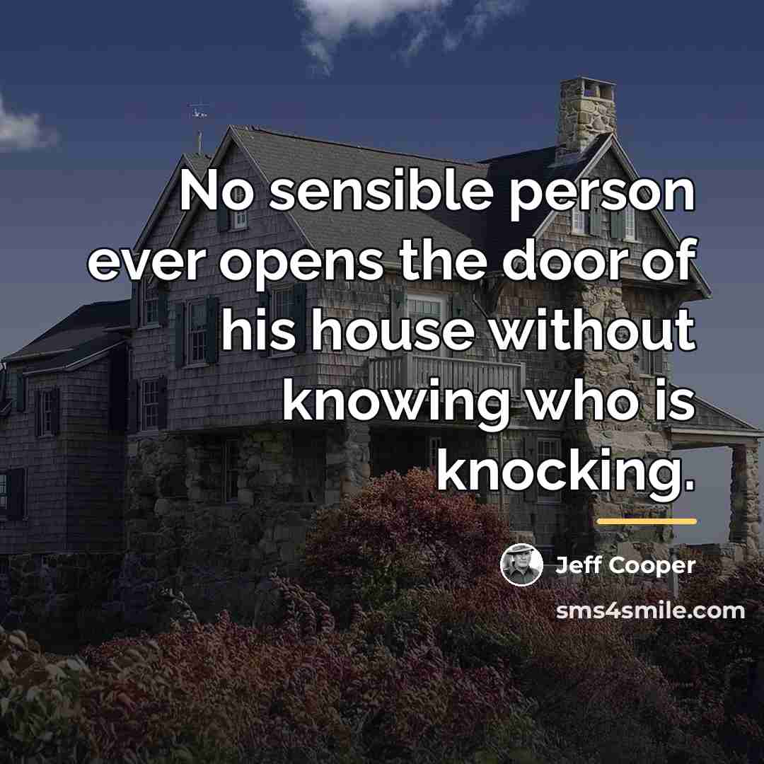 “No sensible person ever opens the door of his house…” quote by Jeff Cooper