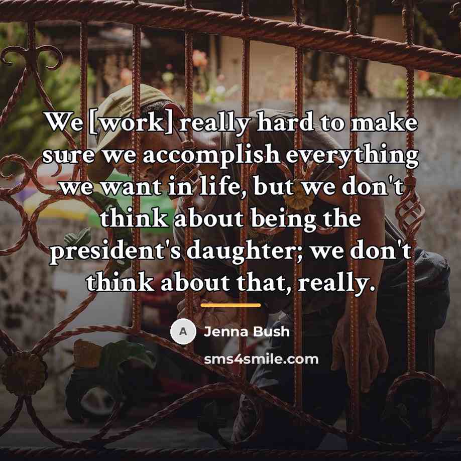 “We [work] really hard to make sure we accomplish everything…” quote by Jenna Bush