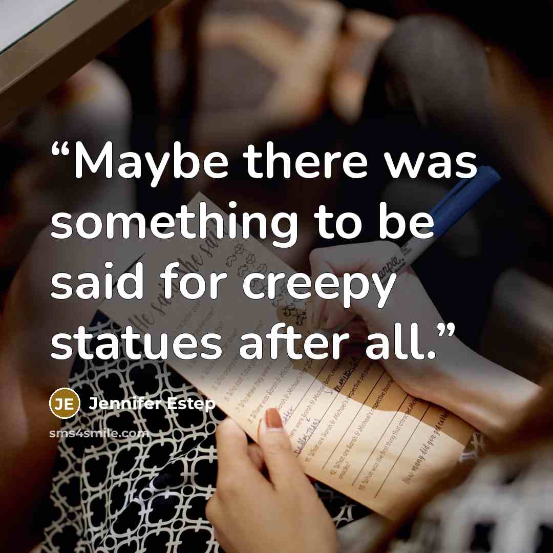 “Maybe there was something to be said for creepy statues after all.” quote by Jennifer Estep