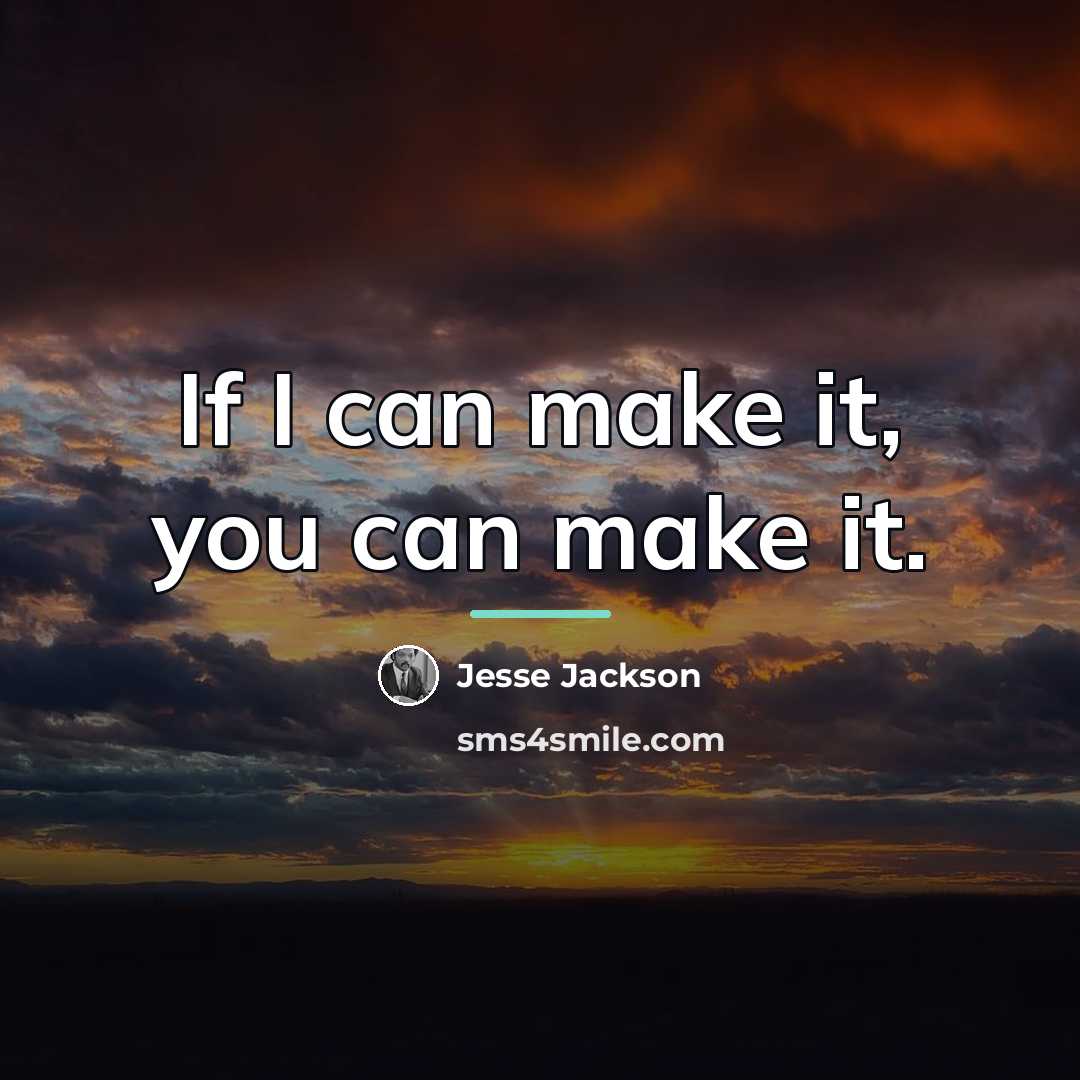 “If I can make it, you can make it.…” quote by Jesse Jackson