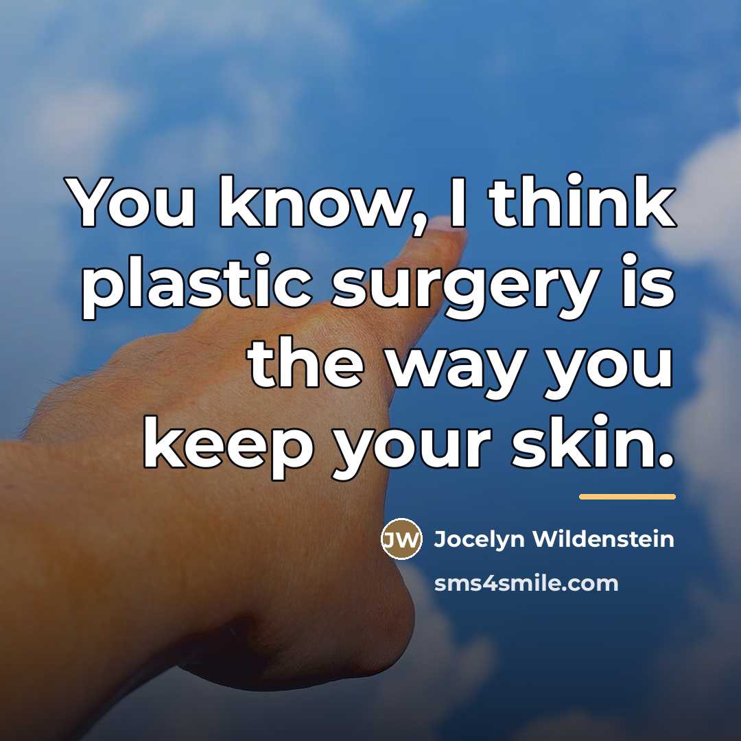“You know, I think plastic surgery is the way you…” quote by Jocelyn Wildenstein