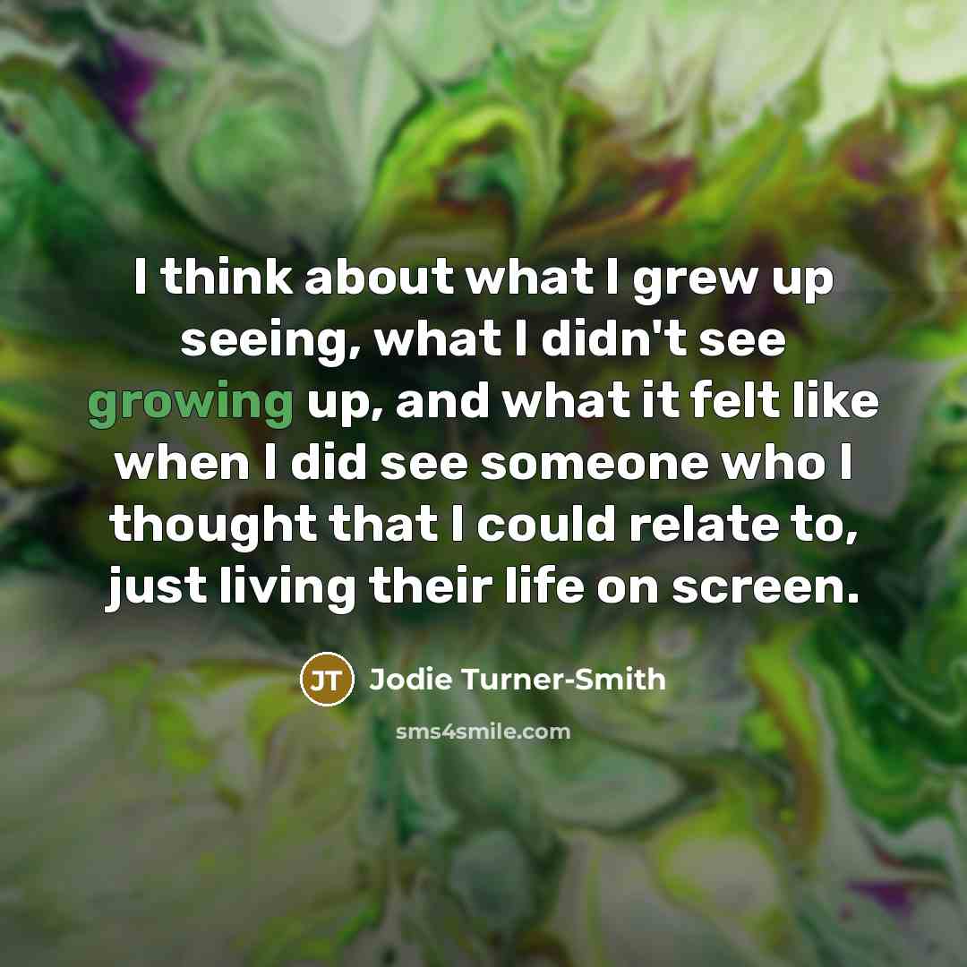 “I think about what I grew up seeing, what I…” quote by Jodie Turner-Smith