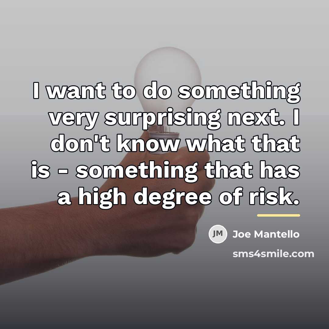 “I want to do something very surprising next. I don't…” quote by Joe Mantello