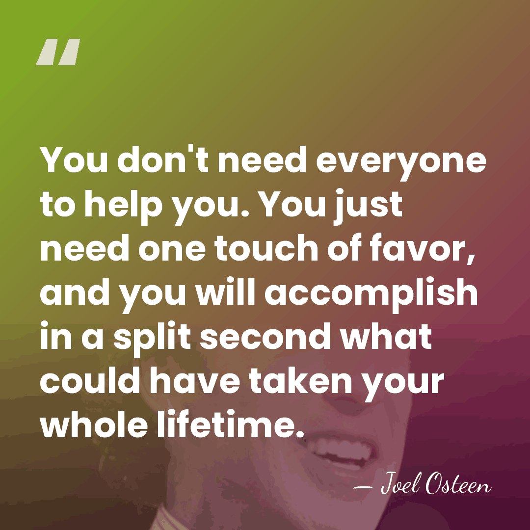 You don't need everyone to help you. You just need one touch&hellip; - Joel Osteen