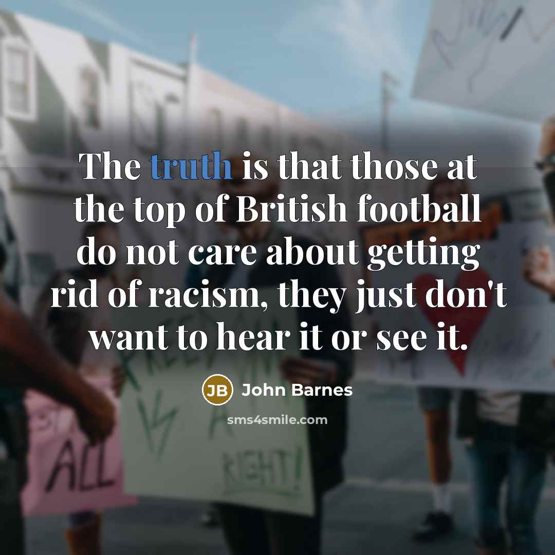 “The truth is that those at the top of British…” quote by John Barnes