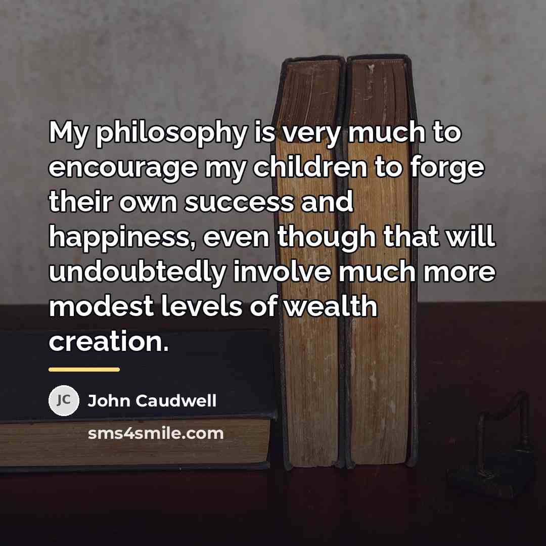 “My philosophy is very much to encourage my children to…” quote by John Caudwell