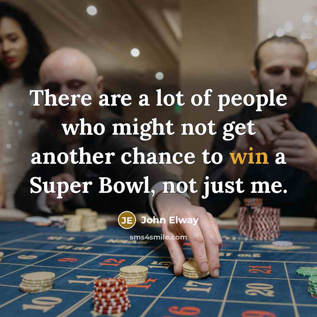 “There are a lot of people who might not get…” quote by John Elway