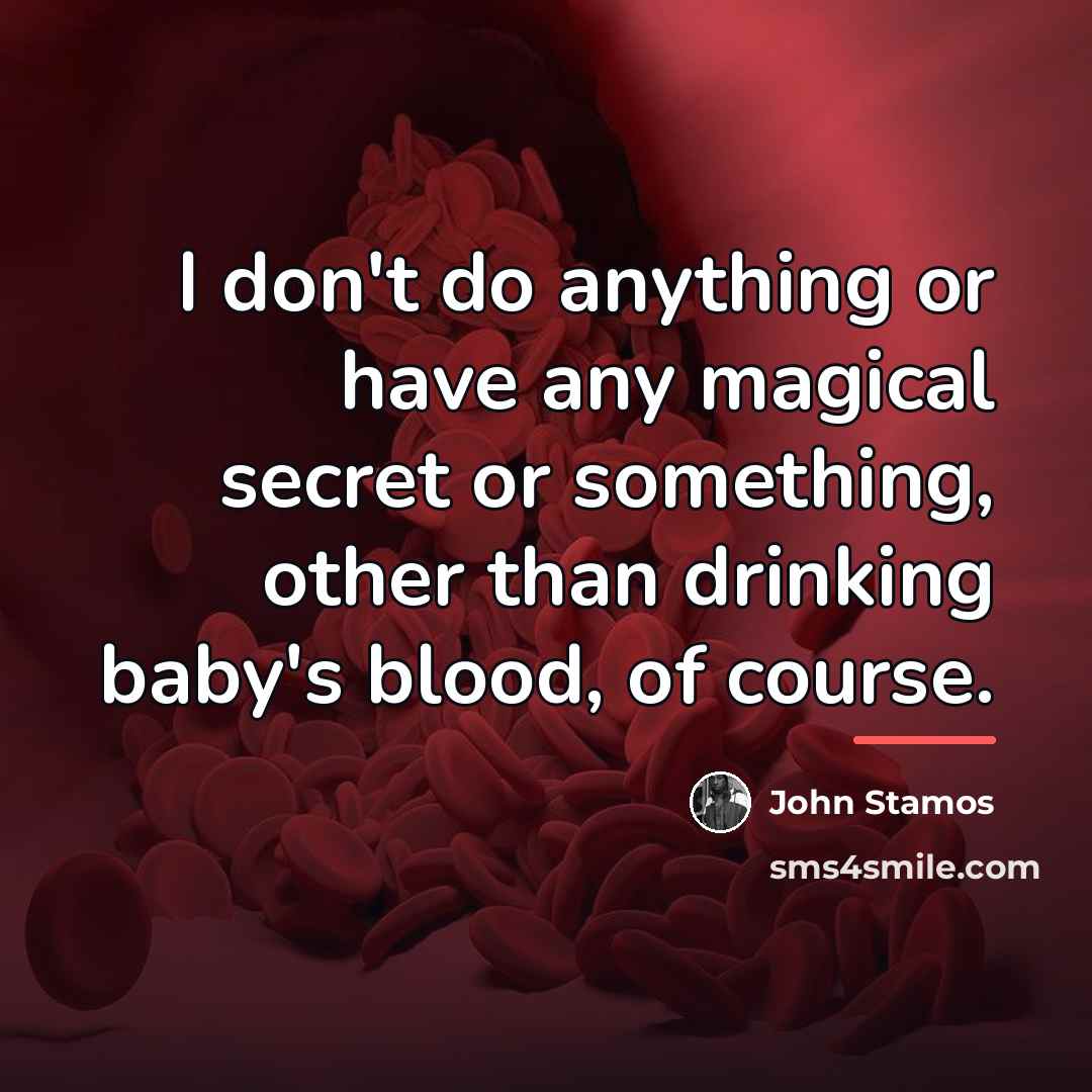 “I don't do anything or have any magical secret or…” quote by John Stamos