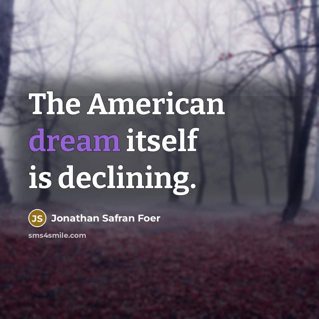 “The American dream itself is declining.…” quote by Jonathan Safran Foer