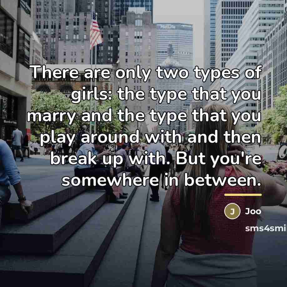 “There are only two types of girls: the type that…” quote by Joo