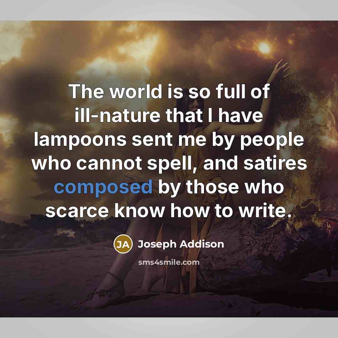“The world is so full of ill-nature that I have…” quote by Joseph Addison
