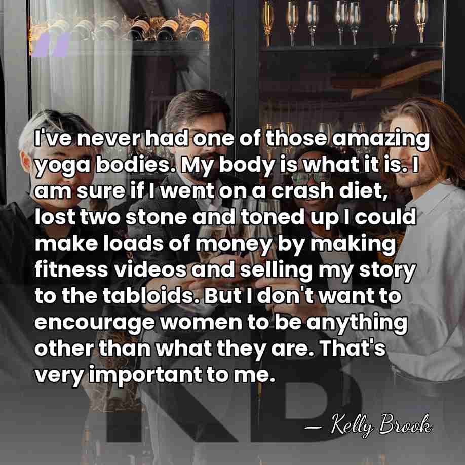 I've never had one of those amazing yoga bodies. My body is&hellip; - Kelly Brook