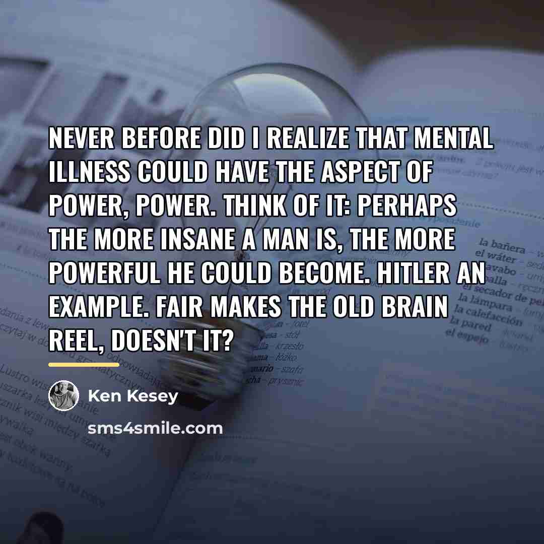 “Never before did I realize that mental illness could have…” quote by Ken Kesey