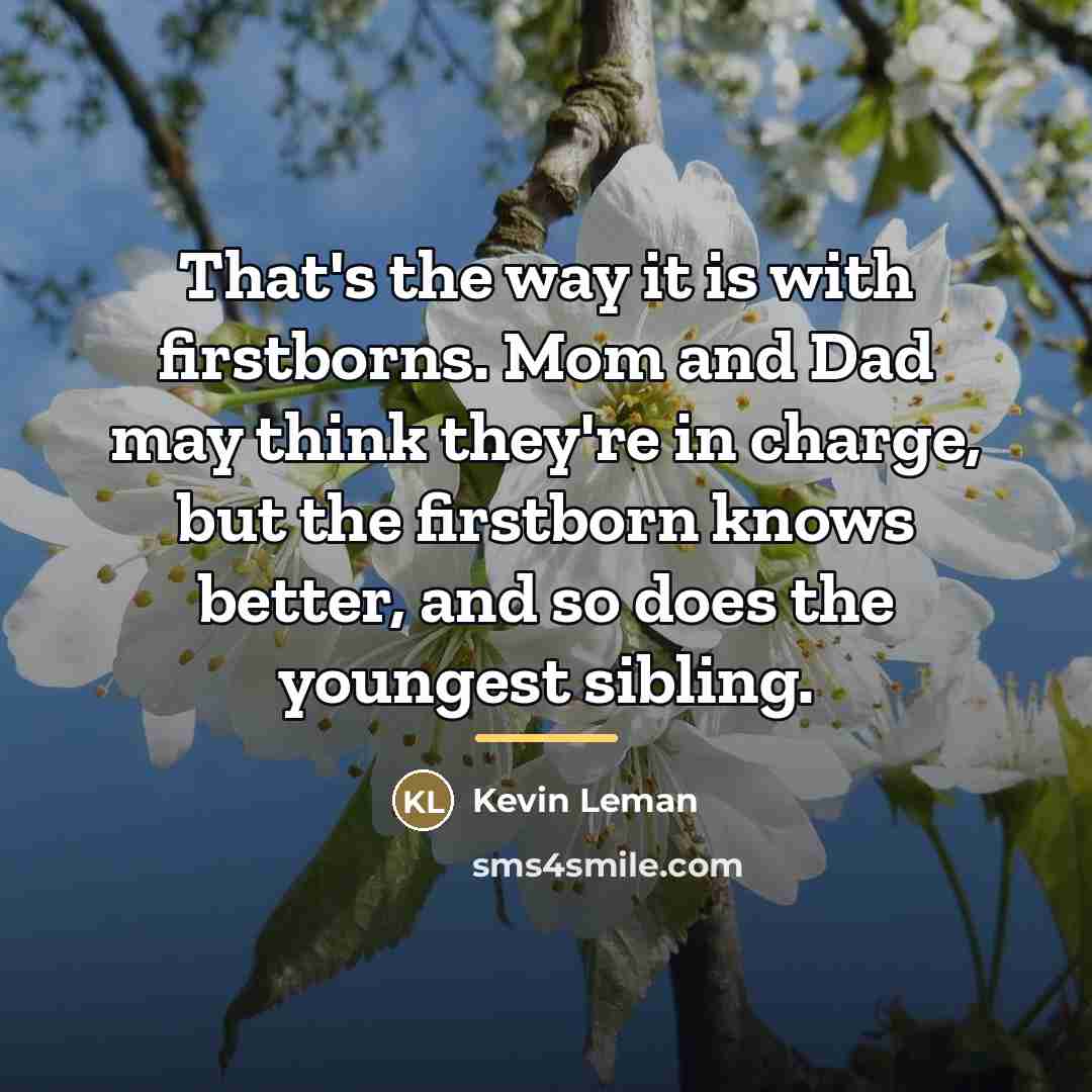 “That's the way it is with firstborns. Mom and Dad…” quote by Kevin Leman