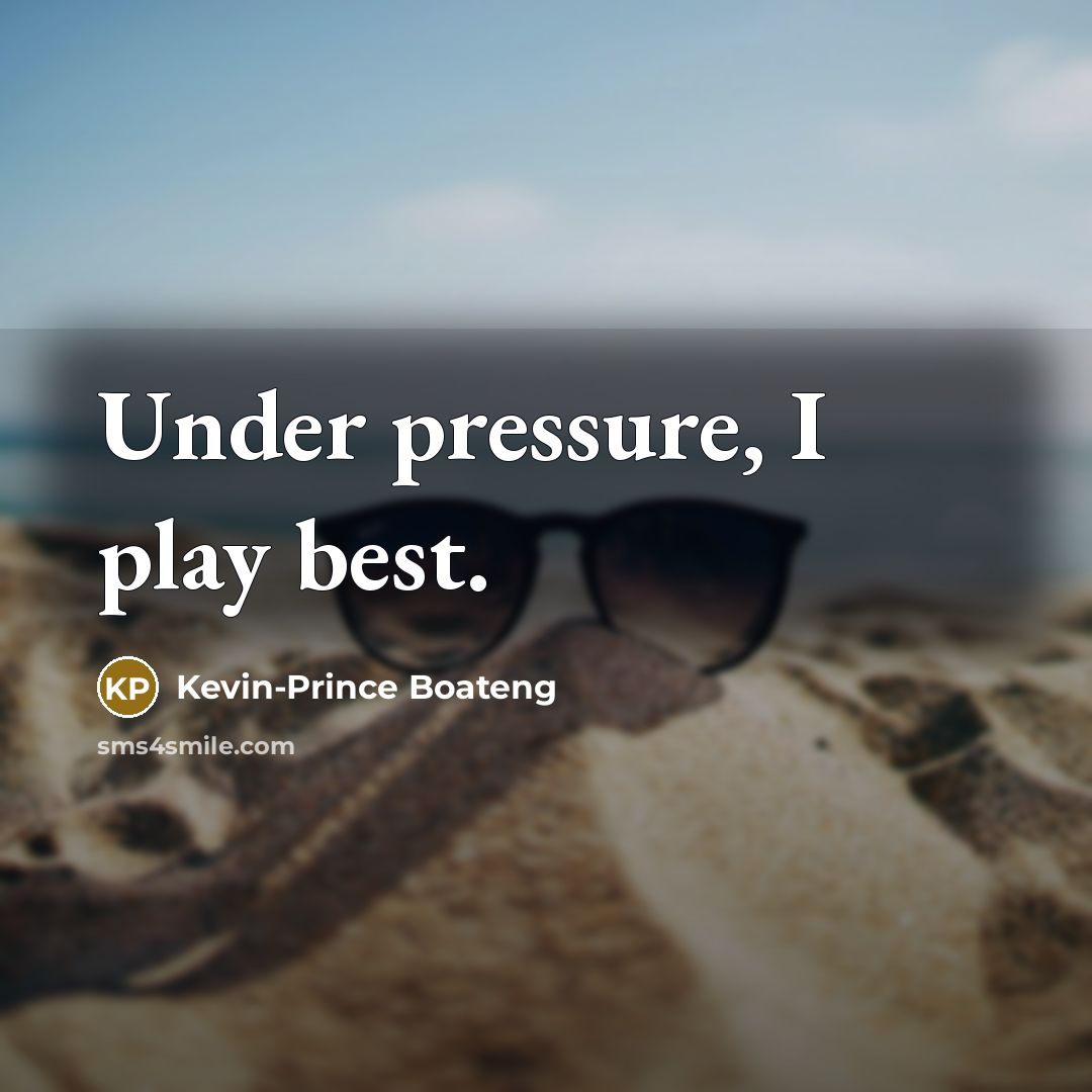 “Under pressure, I play best.…” quote by Kevin-Prince Boateng