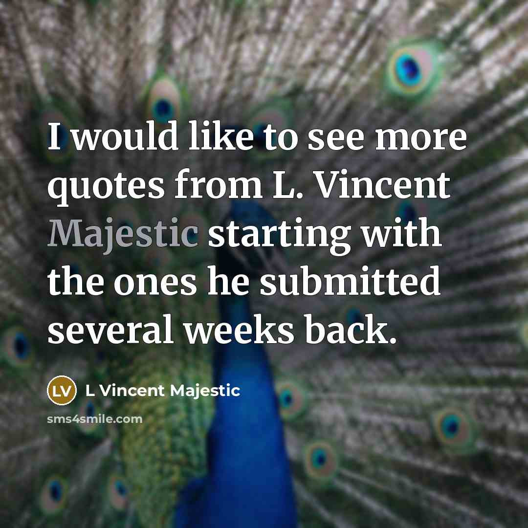 “I would like to see more quotes from L. Vincent…” quote by L Vincent Majestic