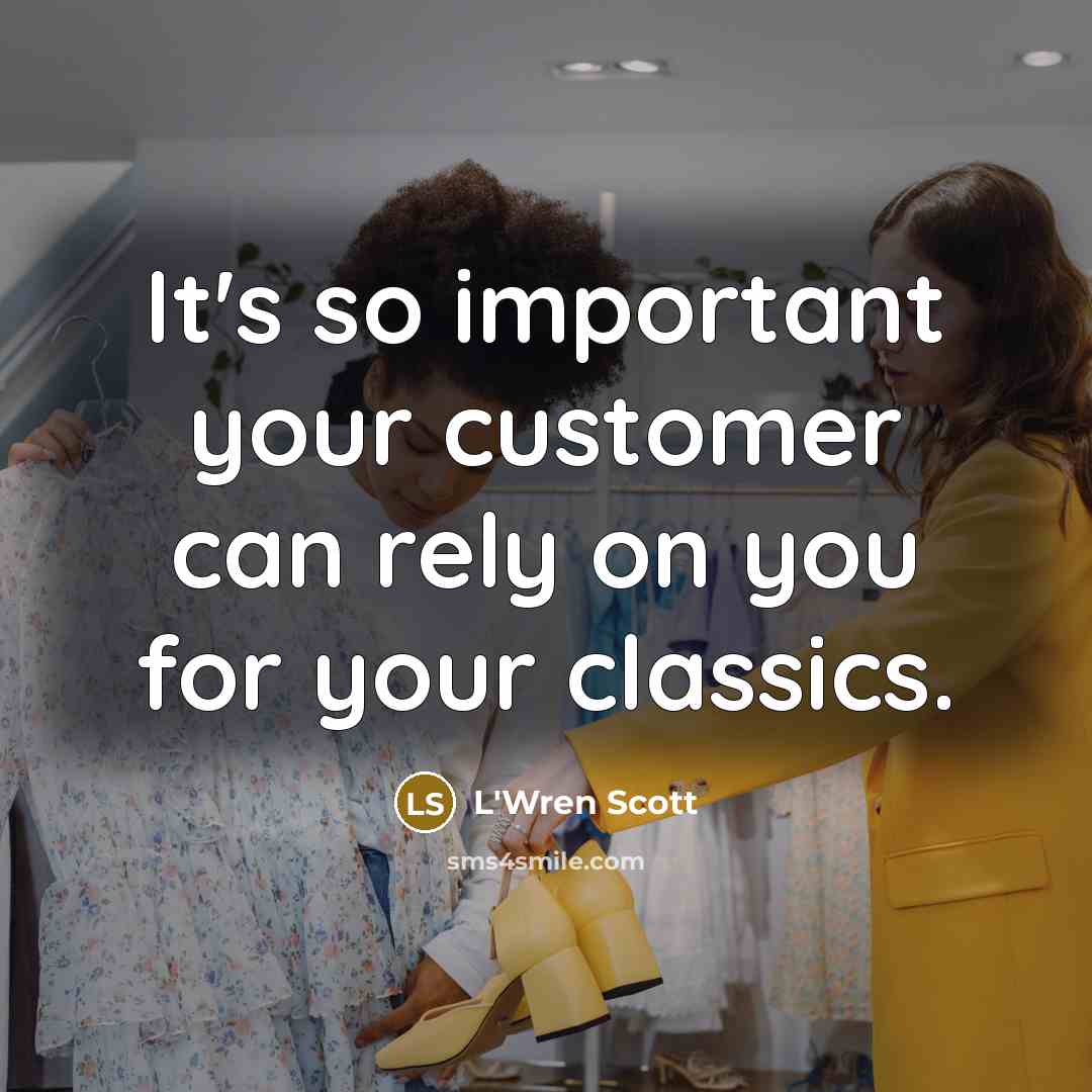 “It's so important your customer can rely on you for…” quote by L'Wren Scott