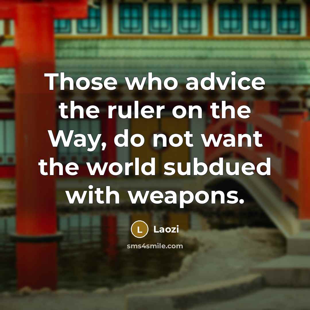 “Those who advice the ruler on the Way, do not…” quote by Laozi