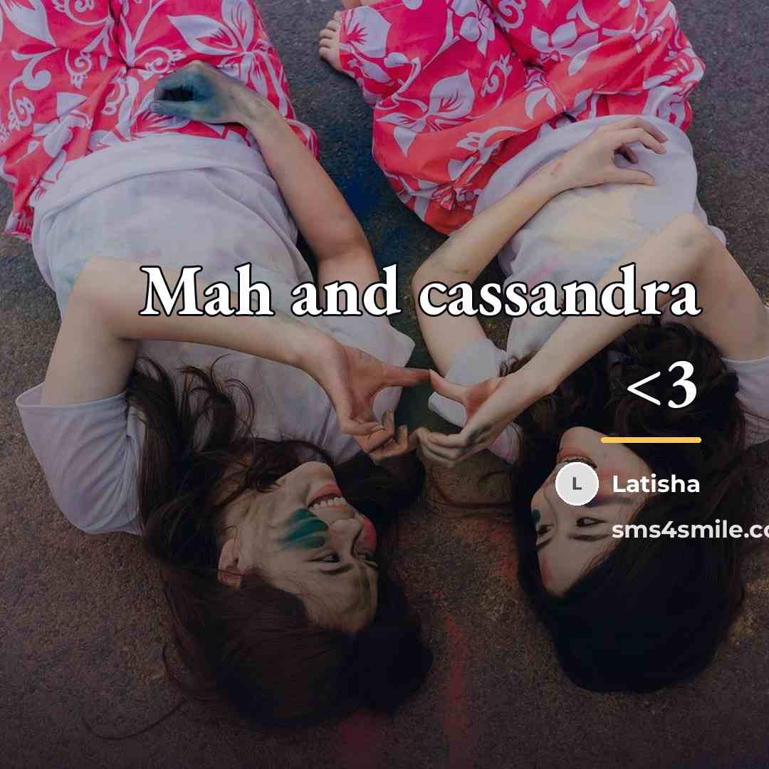 “Mah and cassandra…” quote by Latisha
